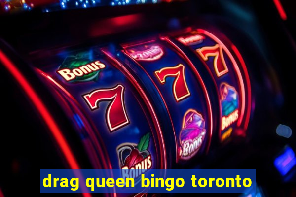 drag queen bingo toronto