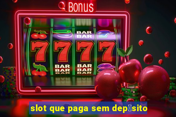 slot que paga sem dep贸sito