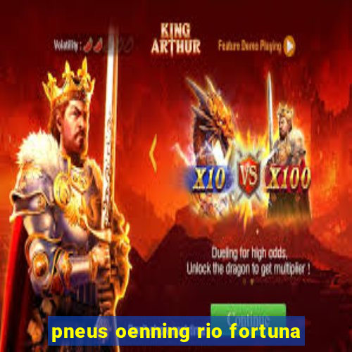 pneus oenning rio fortuna