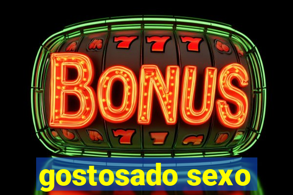 gostosado sexo