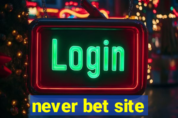 never bet site