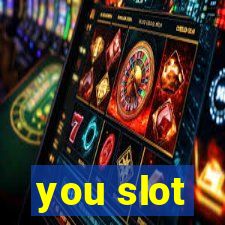 you slot