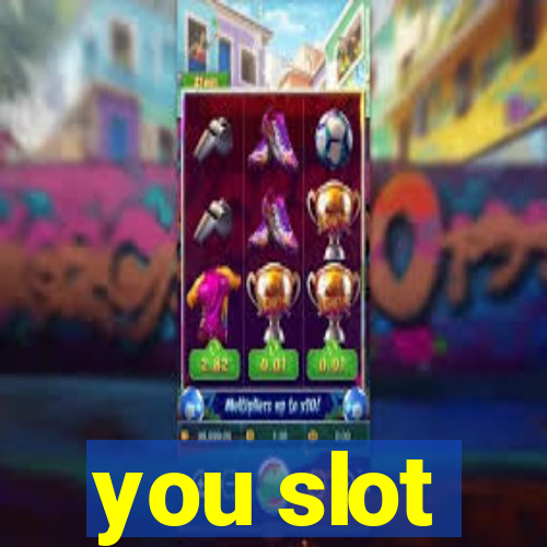 you slot