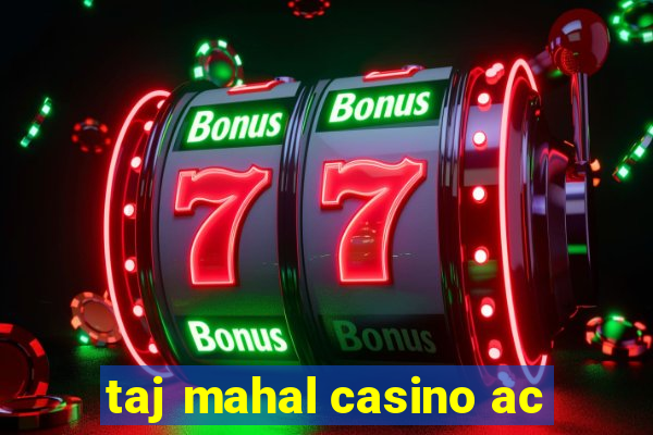 taj mahal casino ac