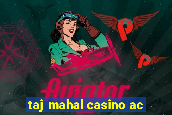 taj mahal casino ac