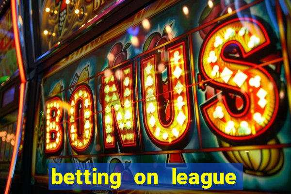 betting on league of legends