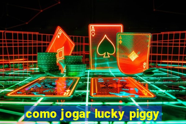 como jogar lucky piggy