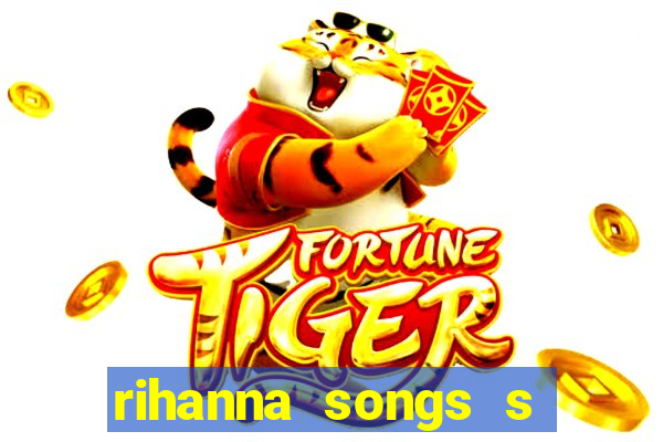 rihanna songs s and m