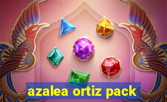 azalea ortiz pack