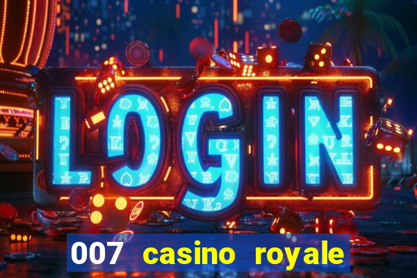 007 casino royale 007 vive e deixa morrer