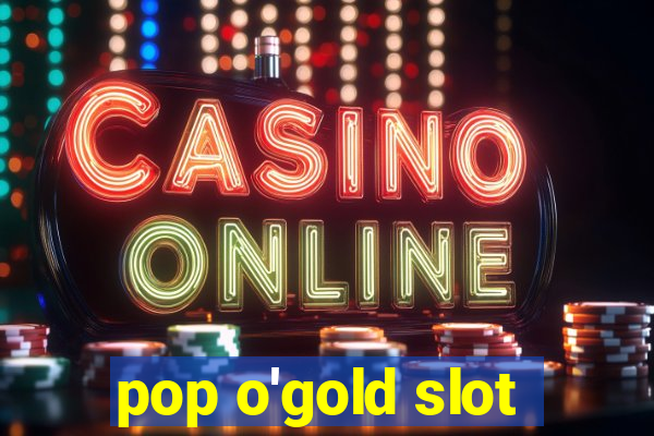 pop o'gold slot