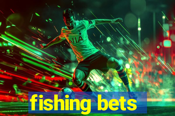 fishing bets