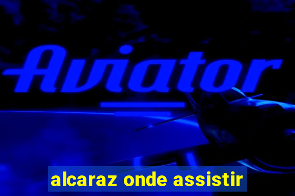 alcaraz onde assistir