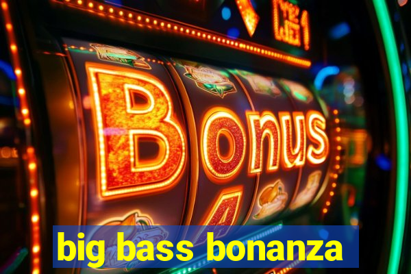 big bass bonanza