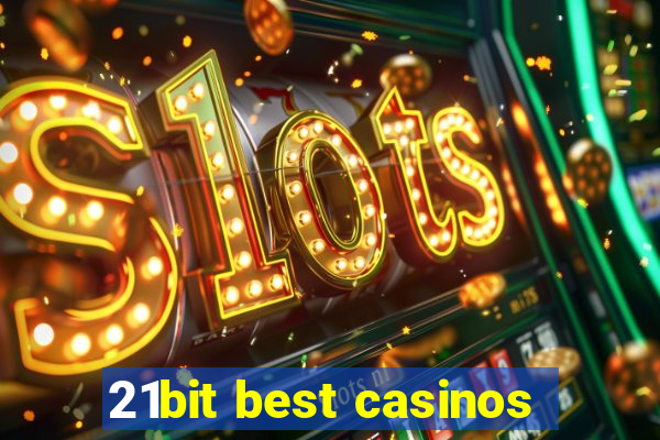 21bit best casinos