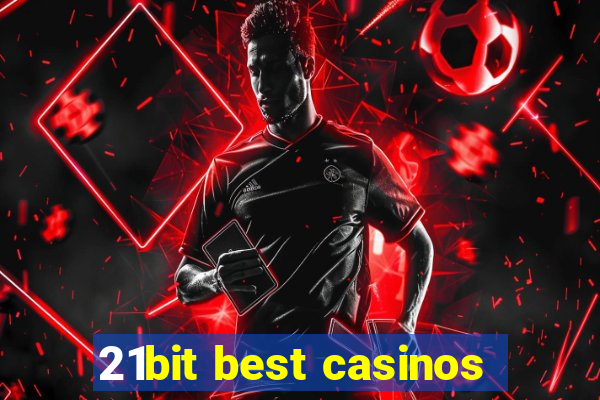 21bit best casinos