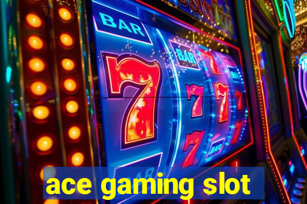 ace gaming slot