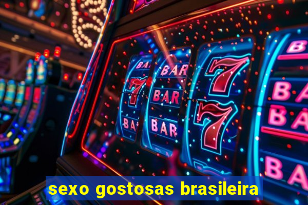 sexo gostosas brasileira