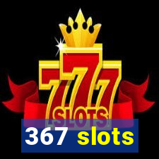 367 slots