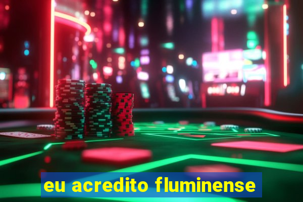 eu acredito fluminense