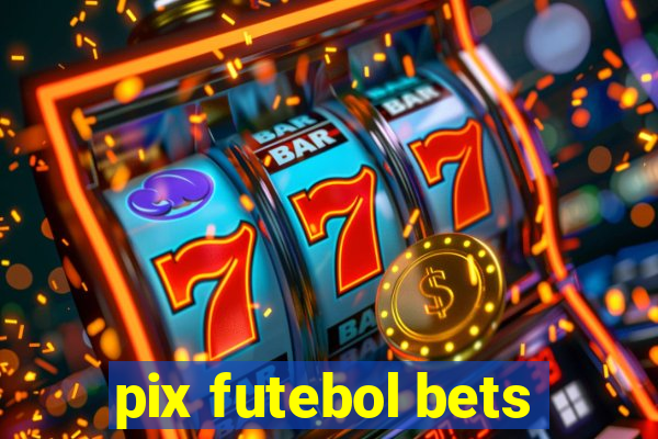 pix futebol bets