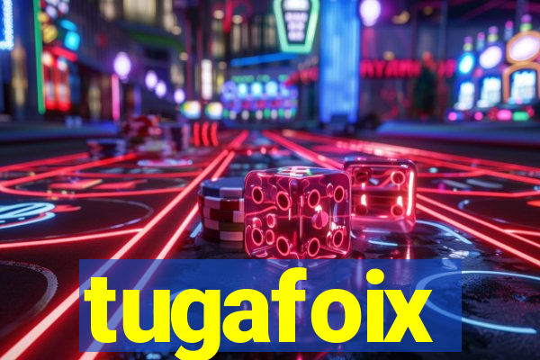 tugafoix