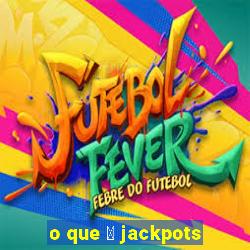 o que 茅 jackpots