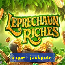 o que 茅 jackpots