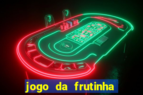 jogo da frutinha da dinheiro