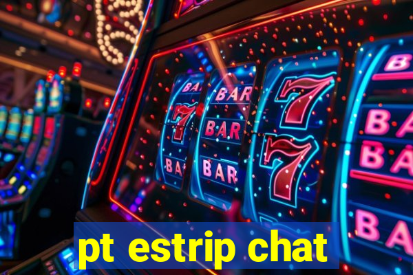 pt estrip chat