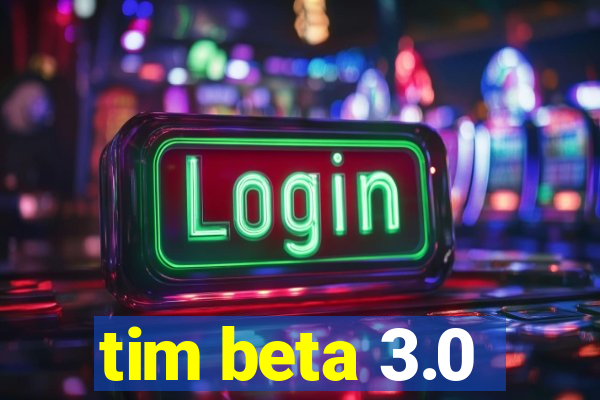 tim beta 3.0