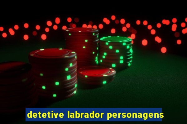 detetive labrador personagens