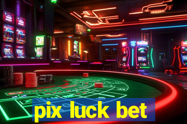 pix luck bet