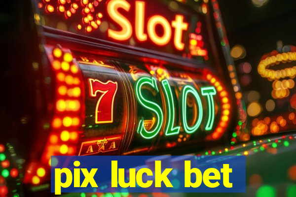 pix luck bet