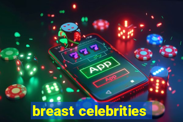 breast celebrities