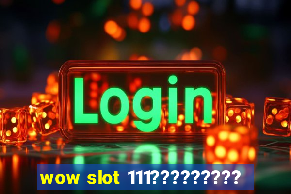 wow slot 111?????????