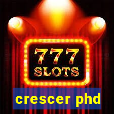 crescer phd