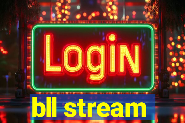 bll stream