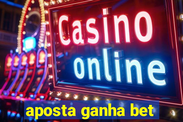 aposta ganha bet