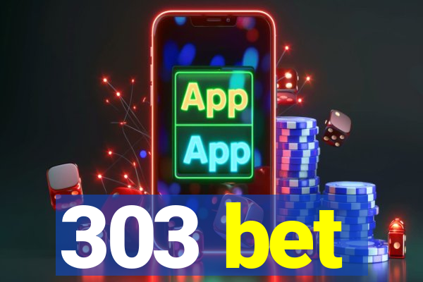 303 bet