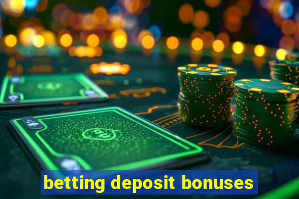 betting deposit bonuses