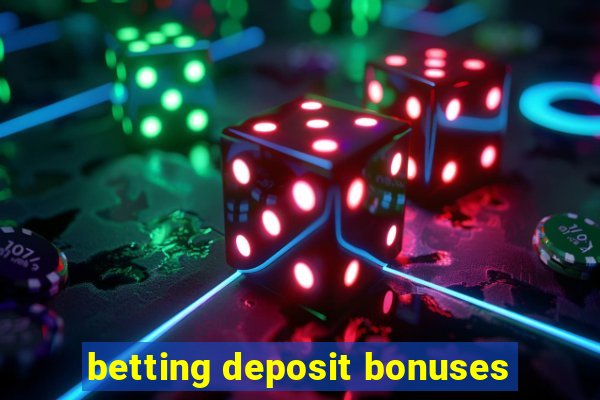 betting deposit bonuses