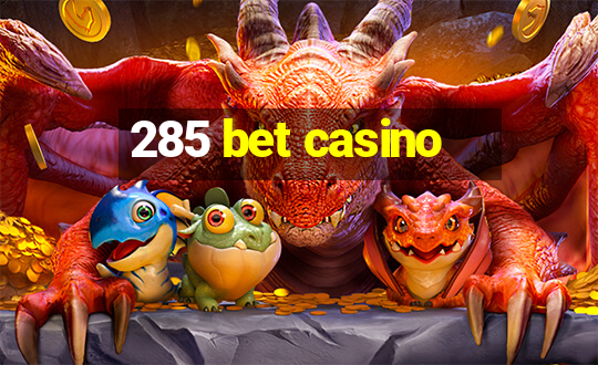 285 bet casino