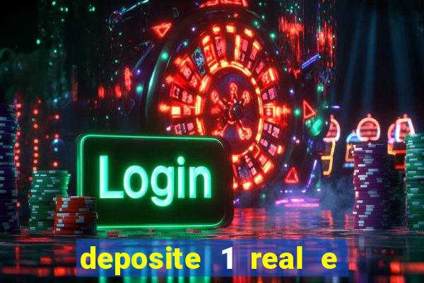 deposite 1 real e ganhe b?nus