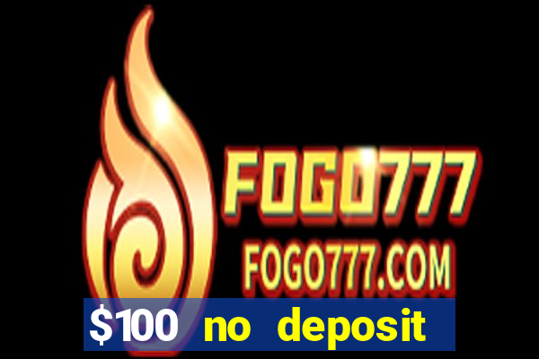 $100 no deposit bonus casino