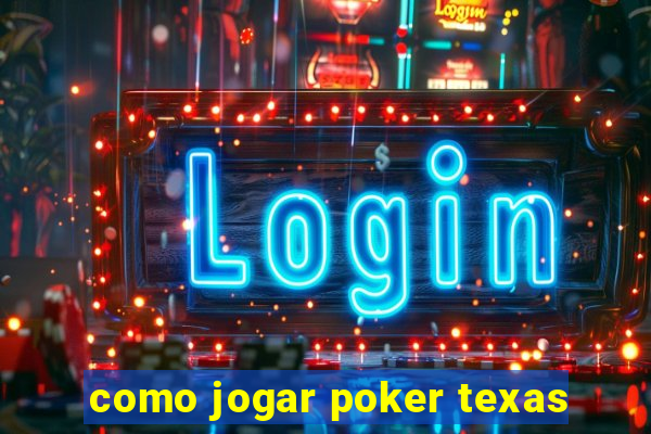 como jogar poker texas