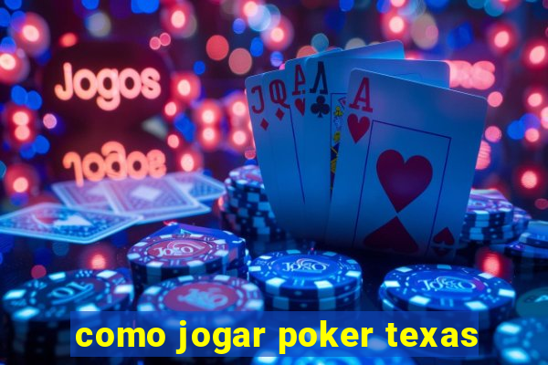 como jogar poker texas