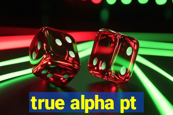 true alpha pt