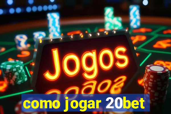 como jogar 20bet