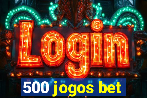 500 jogos bet